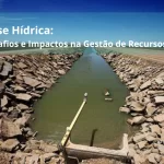 Crise Hídrica: Desafios e Impactos na Gestão de Recursos