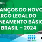 NOVO ESTUDO: Avanços do Novo Marco Legal do Saneamento Básico no Brasil – 2024 (SNIS 2022)